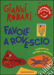 Favole a rovescio. Filastrocche in cielo e in terra libro di Rodari Gianni