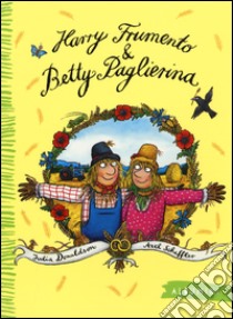 Harry Frumento e Betty Paglierina. Ediz. a colori libro di Donaldson Julia; Scheffler Axel