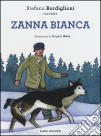 Zanna bianca. Ediz. illustrata libro di Bordiglioni Stefano