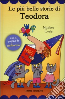 Le più belle storie di Teodora. Con adesivi. Ediz. illustrata libro di Costa Nicoletta