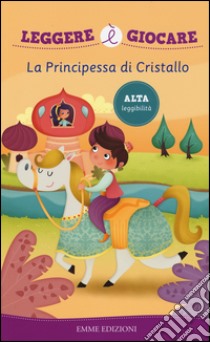 La principessa di cristallo. Ediz. illustrata libro di Lazzarato Francesca