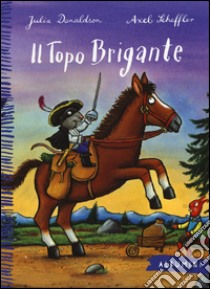 Il topo brigante. Ediz. a colori libro di Donaldson Julia