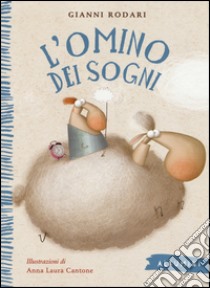 L'omino dei sogni. Ediz. a colori libro di Rodari Gianni; Cantone Anna Laura