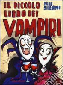 Il piccolo libro dei vampiri. Piccoli libri mostruosi. Ediz. illustrata libro di Sillani Febe