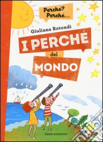 I perché del mondo. Ediz. a colori libro di Rotondi Giuliana