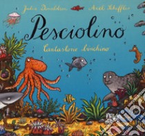 Pesciolino. Cantastorie birichino. Ediz. a colori libro di Donaldson Julia; Scheffler Axel