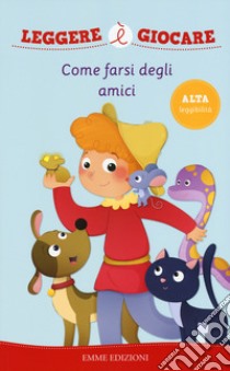 Come farsi degli amici. Ediz. a colori libro di Sbandelli Angela