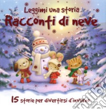 Racconti di neve. Leggimi una storia. Ediz. a colori libro di Chown Xanna Eve