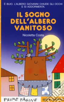 Il sogno dell'albero vanitoso. Stampatello maiuscolo. Ediz. a colori libro di Costa Nicoletta