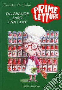 Da grande sarò una chef. Ediz. a colori libro di De Melas Carlotta