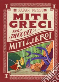 Miti degli eroi. Miti greci per i piccoli. Ediz. a colori. Vol. 1 libro di Rossi Sarah