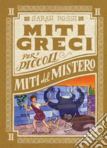 Miti del mistero. Miti greci per i piccoli. Vol. 2 libro di Rossi Sarah