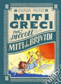 Miti da brividi. Miti greci per i piccoli. Ediz. a colori. Vol. 3 libro di Rossi Sarah