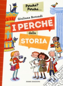 I perché della storia. Ediz. a colori libro di Rotondi Giuliana