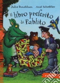 Il libro preferito di Pablito. Ediz. a colori libro di Donaldson Julia; Scheffler Axel