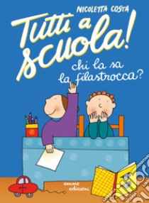 Chi la sa la filastrocca?  Tutti a scuola! Ediz. a colori libro di Costa Nicoletta