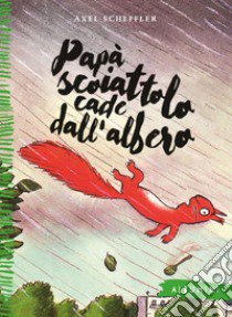 Papà scoiattolo cade dall'albero. Ediz. a colori libro di Scheffler Axel