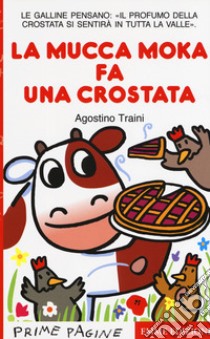 La mucca Moka fa una crostata. Stampatello maiuscolo libro di Traini Agostino