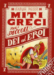 Dei ed eroi. Miti greci per i piccoli. Vol. 5 libro di Rossi Sarah