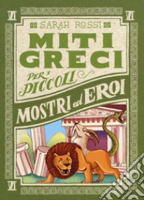 Mostri ed eroi. Miti greci per i piccoli. Vol. 6 libro di Rossi Sarah