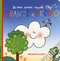 Grande e piccolo. Ediz. a colori libro di Costa Nicoletta