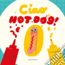 Ciao Hot Dog! libro di Murray Lily