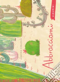 Abbracciami. Ediz. a colori libro di Ciraolo Simona