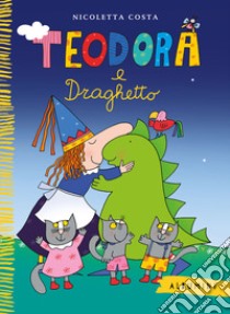 Teodora e Draghetto. Ediz. a colori libro di Costa Nicoletta