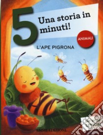 L'ape pigrona. Una storia in 5 minuti! Ediz. a colori libro di Campello Giuditta