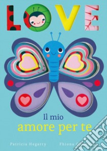 Love. Il mio amore per te. Ediz. illustrata libro di Hegarty Patricia