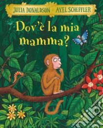 Dov'è la mia mamma? Ediz. a colori libro di Donaldson Julia