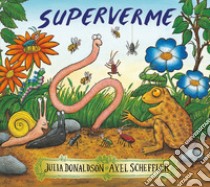 Superverme. Ediz. illustrata libro di Donaldson Julia