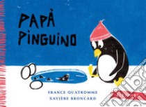 Papà pinguino. Ediz. a colori libro di Quatromme France