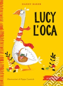 Lucy l'oca. Ediz. a colori libro di Baker Danny