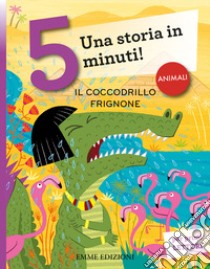 Il coccodrillo frignone. Una storia in 5 minuti! Ediz. a colori libro di Campello Giuditta