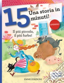 Il più piccolo, il più furbo! Una storia in 15 minuti! Ediz. a colori libro di Campello Giuditta