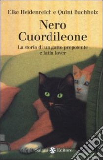 Nero Cuordileone. La storia di un gatto prepotente e latin lover libro di Heidenreich Elke; Buchholz Quint