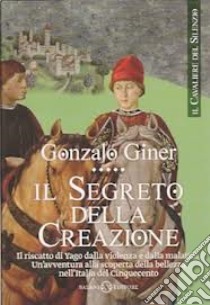 Il segreto della creazione. Il cavaliere del silenzio (2) libro di Giner Gonzalo