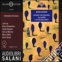 L'uomo che piantava gli alberi e altri racconti letto da Alessandro Bruno, Dante Biagioni, Gino La Monica, Marco Mete, Dario Penne. Audiolibro. CD Audio. Ediz. integrale  di Giono Jean