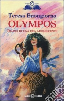 Olympos. Diario di una dea adolescente libro di Buongiorno Teresa