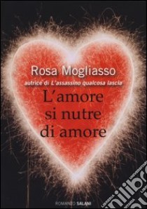 L'amore si nutre di amore libro di Mogliasso Rosa