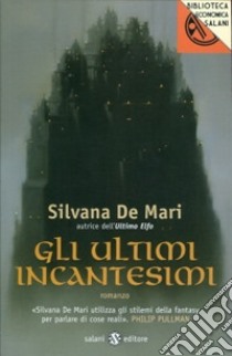 Gli ultimi incantesimi libro di De Mari Silvana