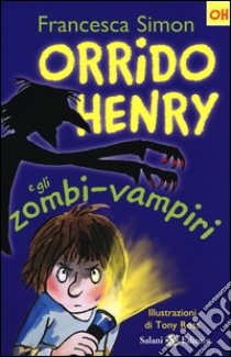 Orrido Henry e gli zombi vampiri libro di Simon Francesca; Ross Tony