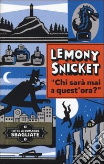 Chi sarà mai a quest'ora? Tutte le domande sbagliate. Vol. 1 libro di Snicket Lemony