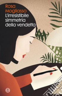 L'irresistibile simmetria della vendetta libro di Mogliasso Rosa