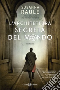 L'architettura segreta del mondo. Un'inchiesta del commissario Sensi libro di Raule Susanna