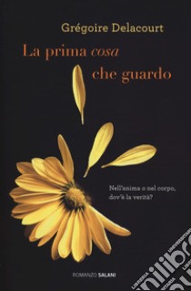 La prima cosa che guardo libro di Delacourt Grégoire