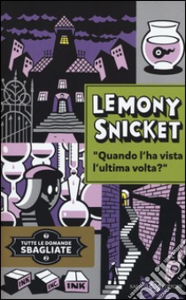 Quando l'hai vista l'ultima volta? Tutte le domande sbagliate. Vol. 2 libro di Snicket Lemony