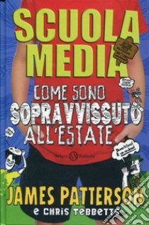 Scuola media. Come sono sopravvissuto all'estate libro di Patterson James; Tebbetts Chris