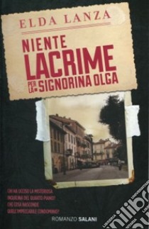 Niente lacrime per la signorina Olga libro di Lanza Elda